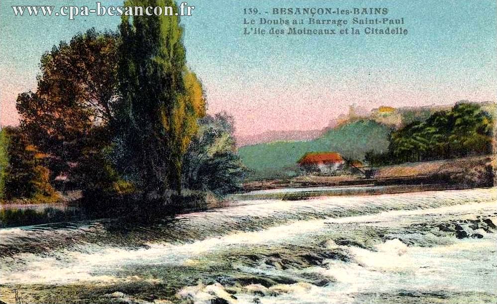 139. - BESANÇON-les-BAINS - Le Doubs au Barrage Saint-Paul - L'Ile des Moineaux et la Citadelle